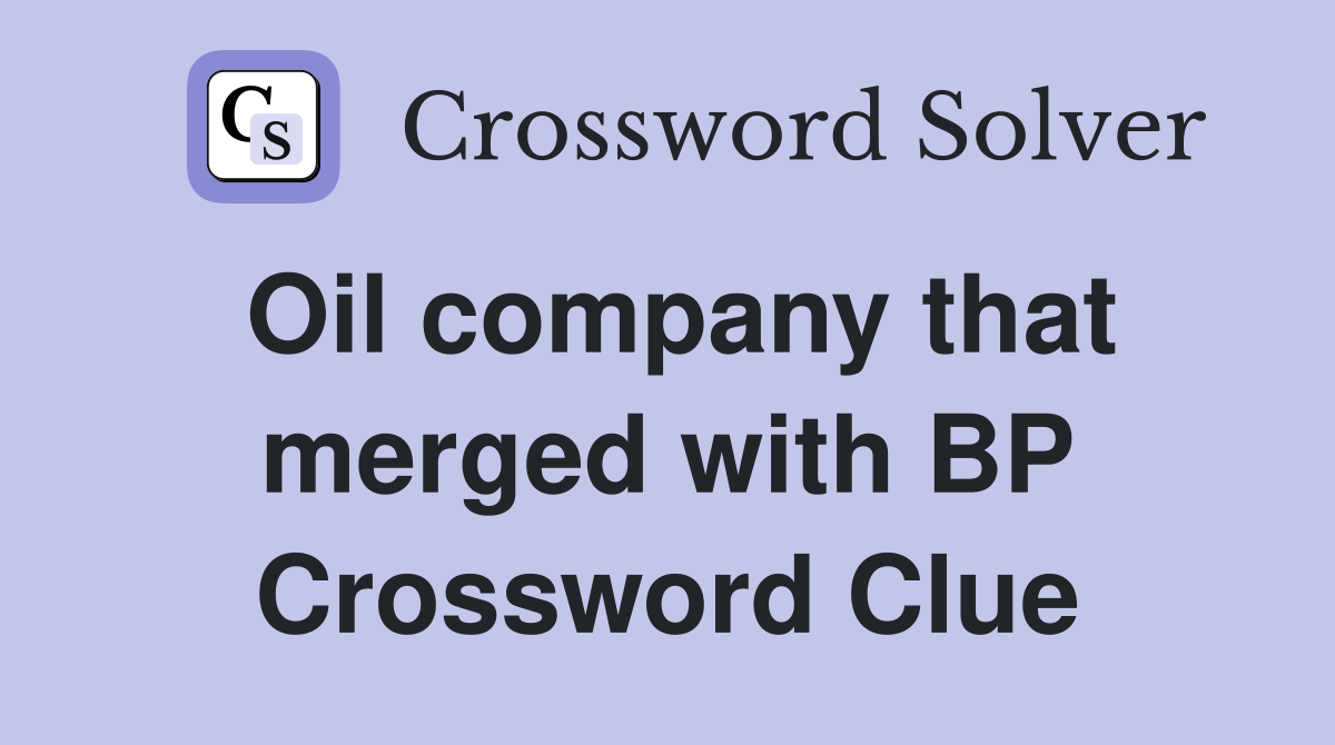 Oil company that merged with BP Crossword Clue