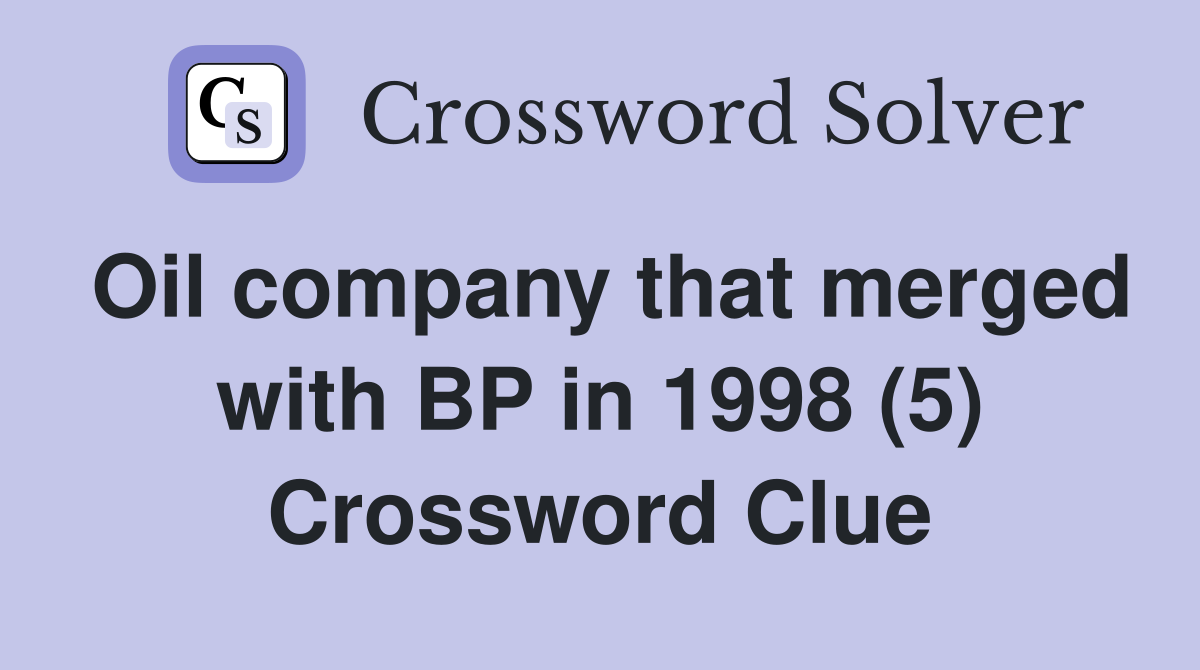 Oil company that merged with BP in 1998 (5) Crossword Clue