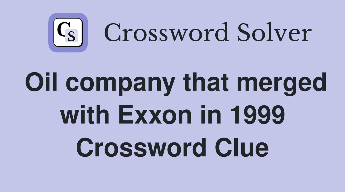Oil company that merged with Exxon in 1999 Crossword Clue