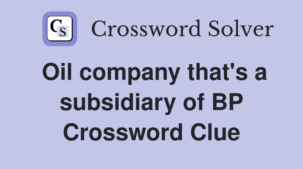 Oil company that's a subsidiary of BP Crossword Clue