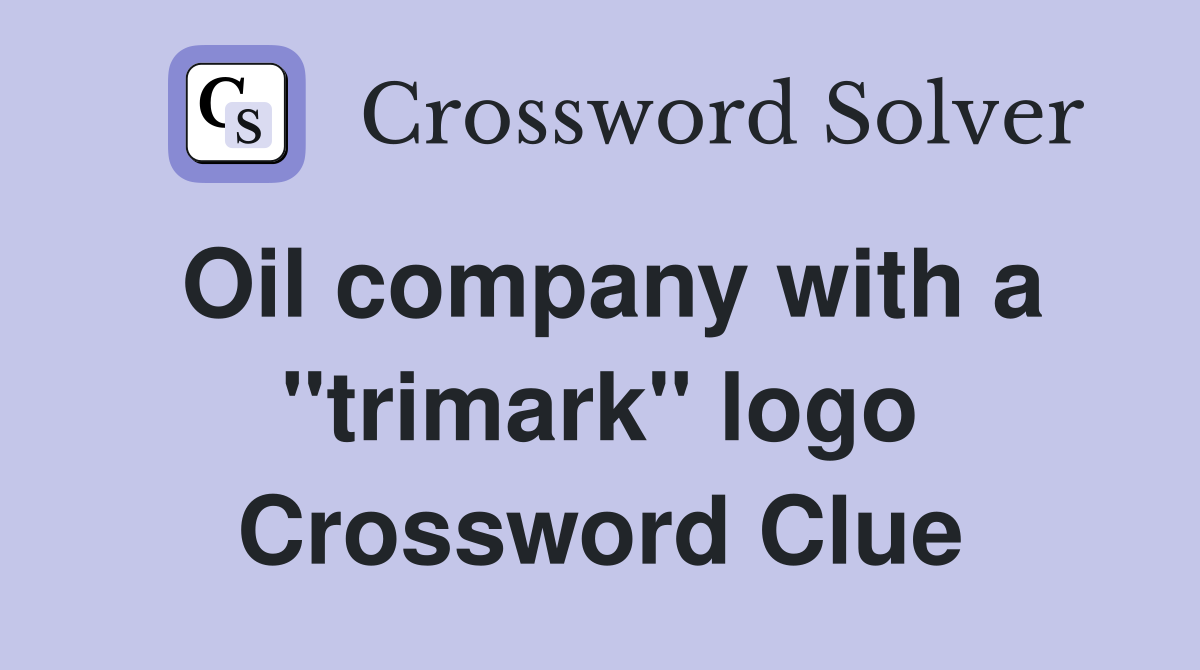 Oil company with a "trimark" logo Crossword Clue