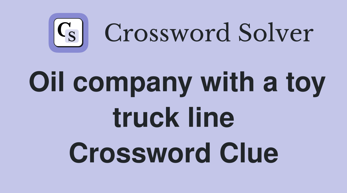 Oil company with a toy truck line Crossword Clue