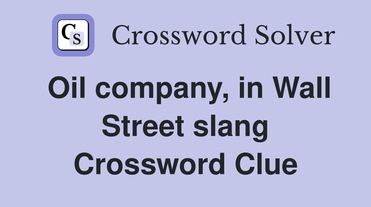 Oil company, in Wall Street slang Crossword Clue