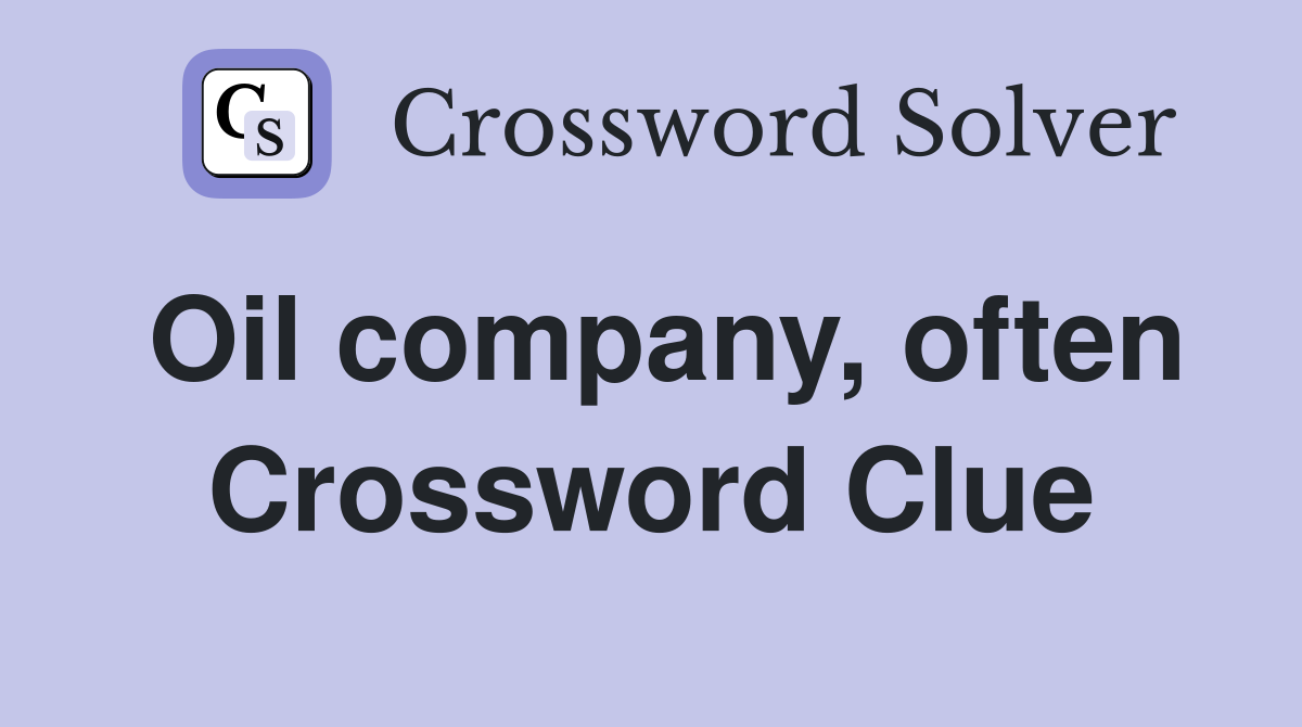Oil company, often Crossword Clue