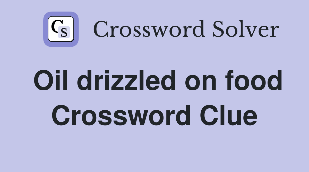 Oil drizzled on food Crossword Clue