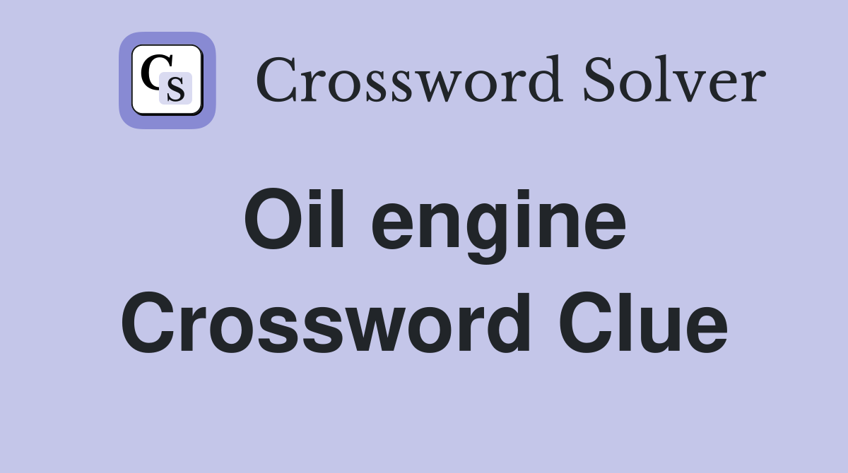 Oil engine Crossword Clue