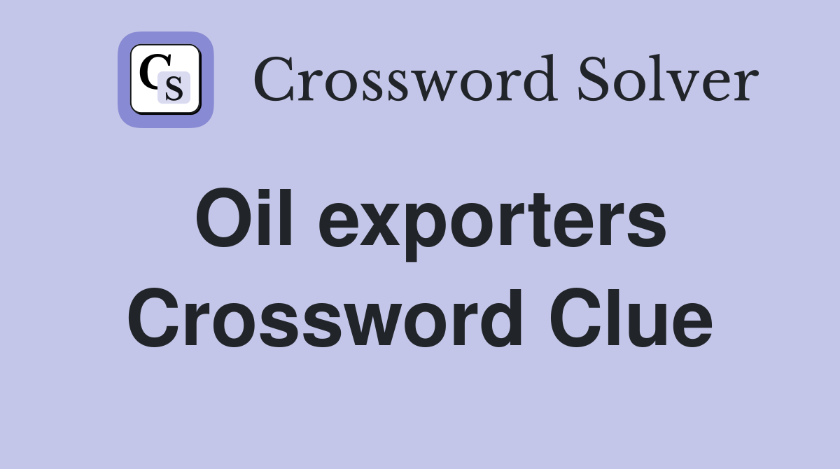 Oil exporters Crossword Clue