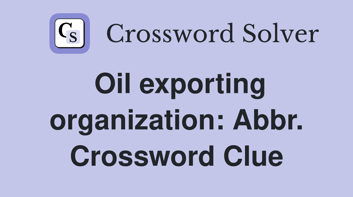 Oil exporting organization: Abbr. Crossword Clue
