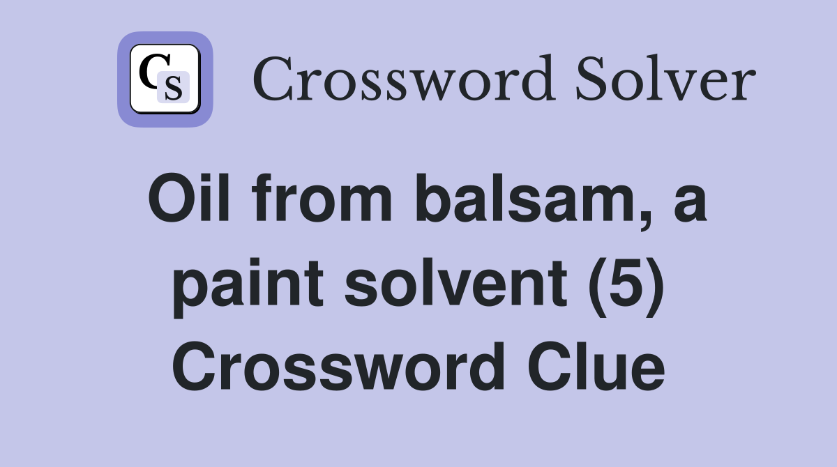 Oil from balsam, a paint solvent (5) Crossword Clue