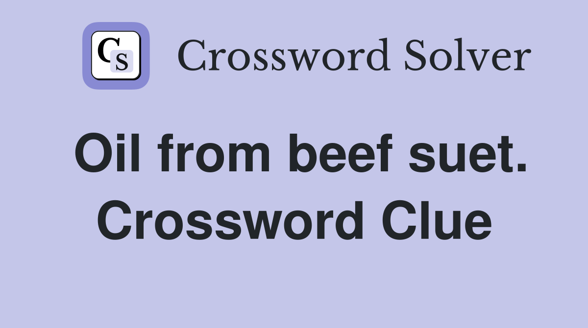 Oil from beef suet. Crossword Clue