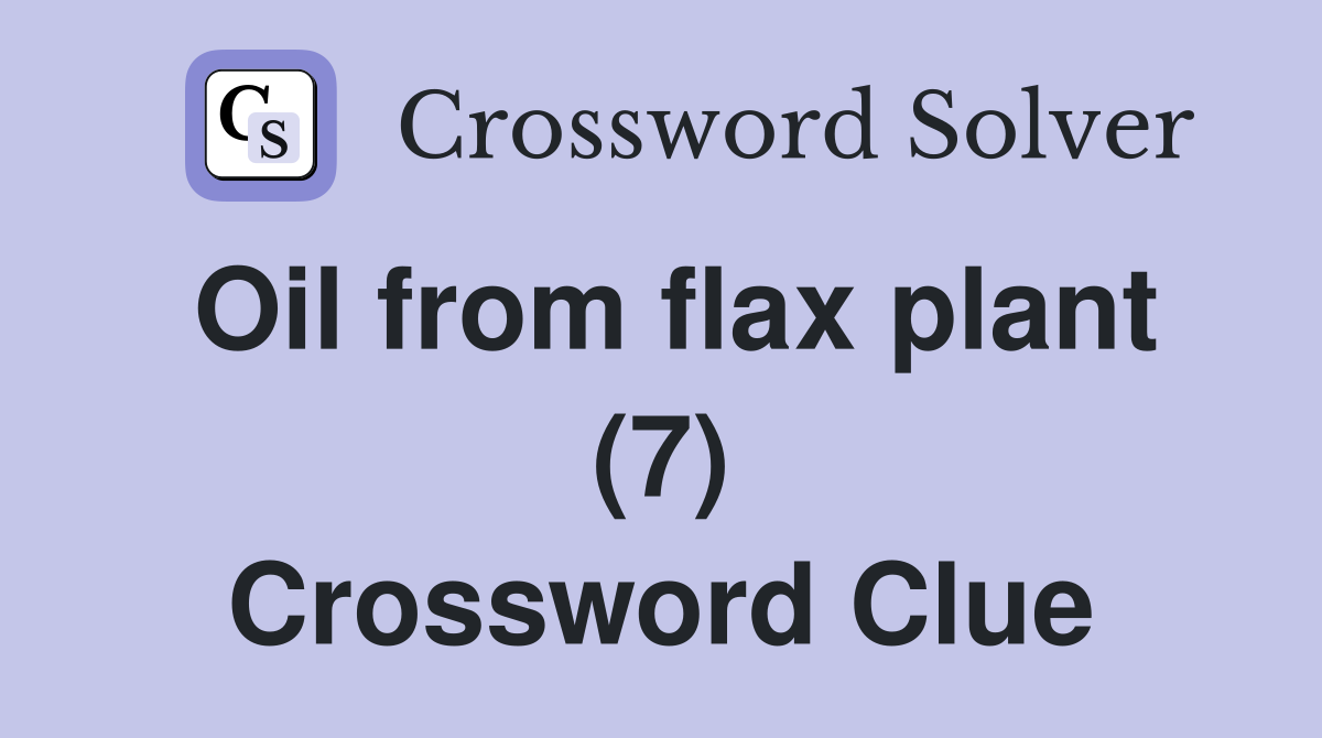 Oil from flax plant (7) Crossword Clue