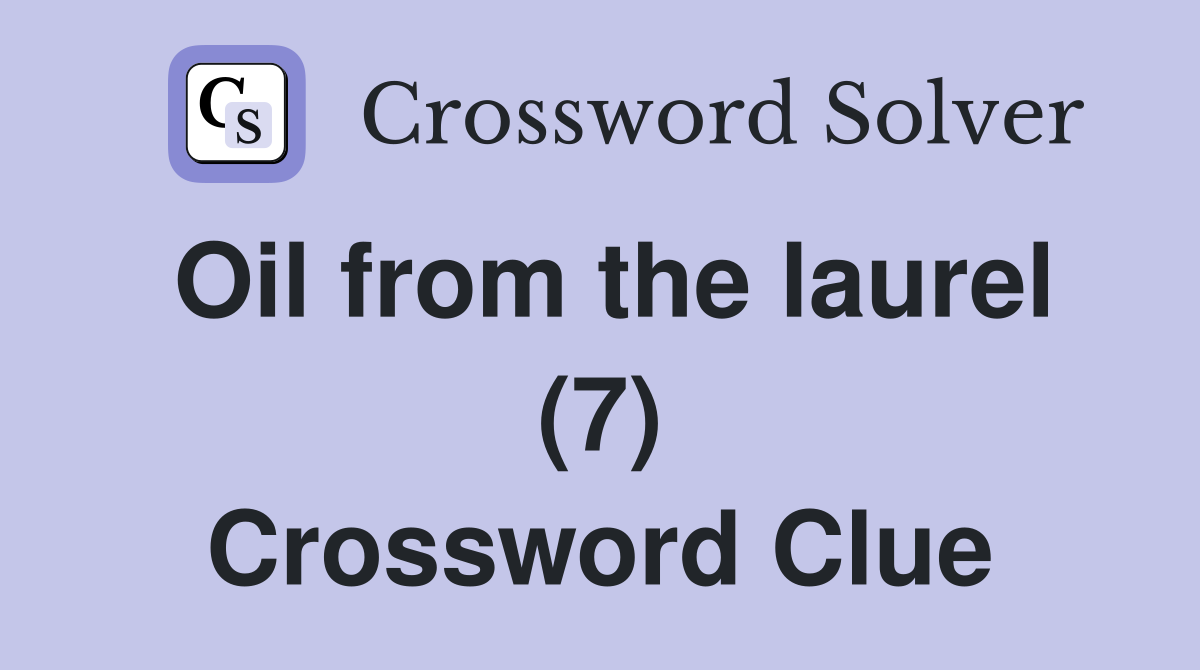 Oil from the laurel (7) Crossword Clue