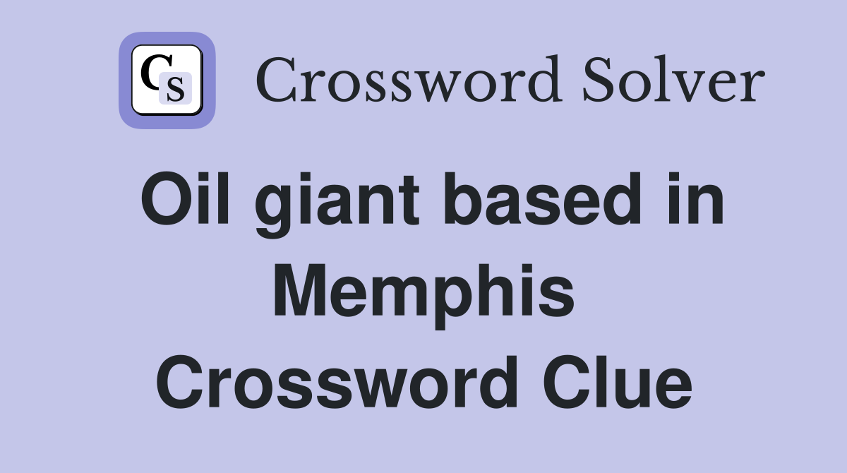 Oil giant based in Memphis Crossword Clue