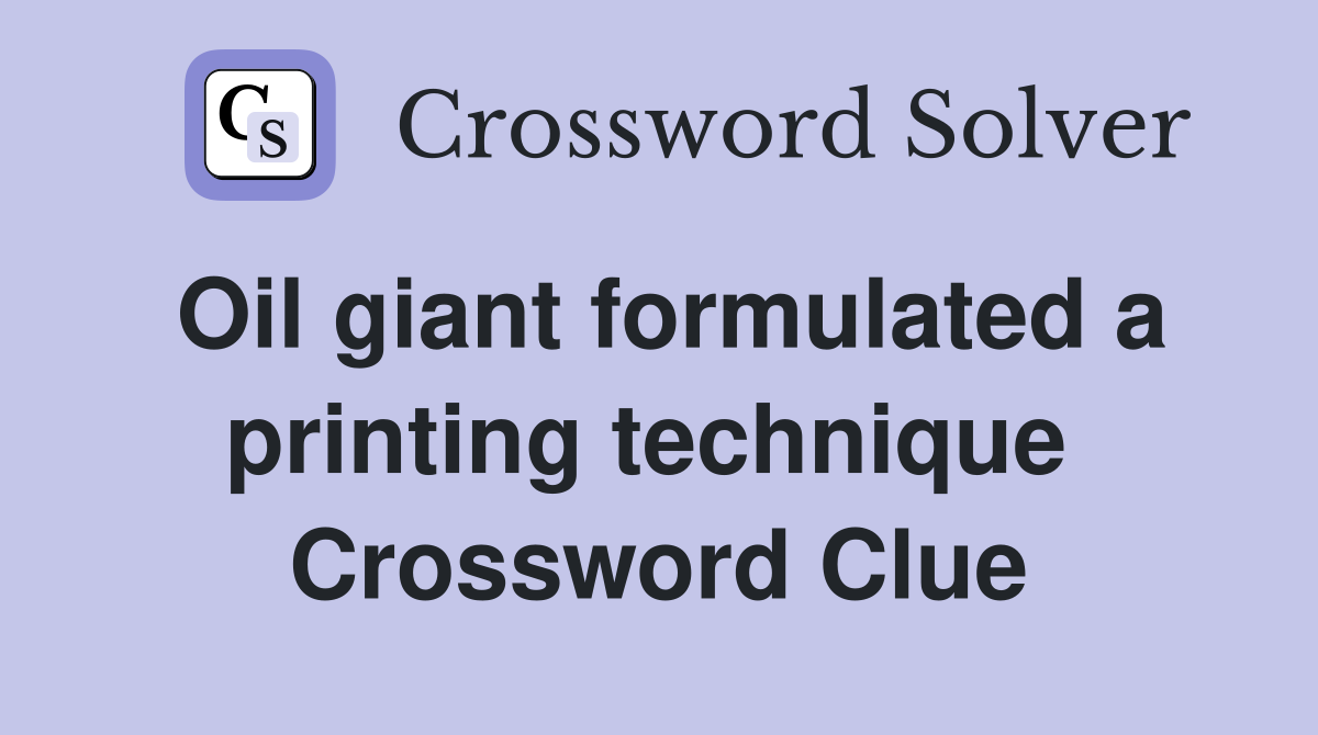 Oil giant formulated a printing technique  Crossword Clue