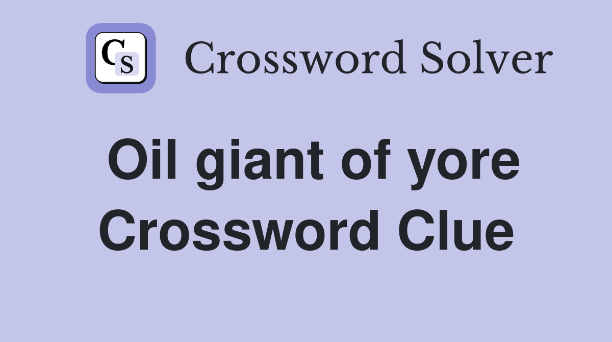 Oil giant of yore Crossword Clue