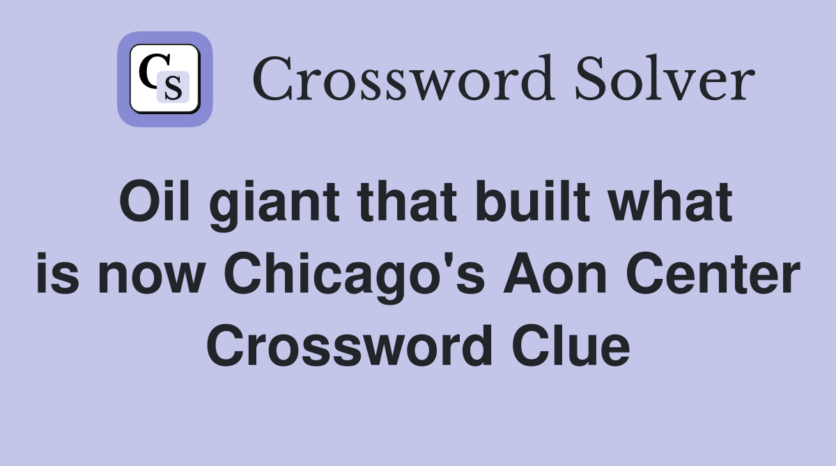 Oil giant that built what is now Chicago's Aon Center Crossword Clue