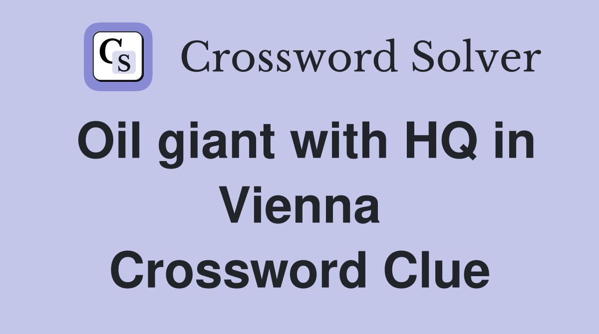 Oil giant with HQ in Vienna Crossword Clue