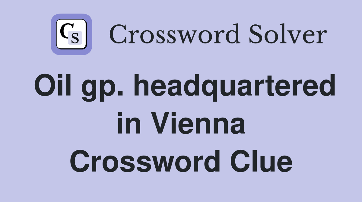 Oil gp. headquartered in Vienna Crossword Clue
