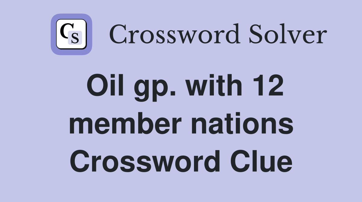 Oil gp. with 12 member nations Crossword Clue