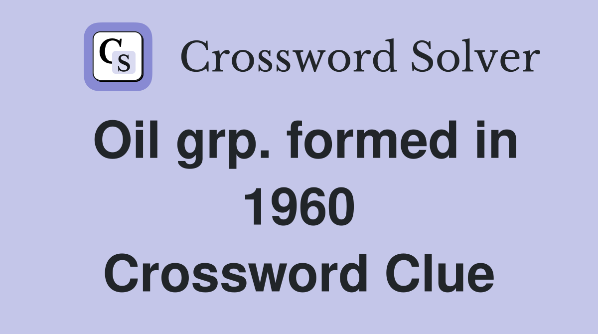 Oil grp. formed in 1960 Crossword Clue