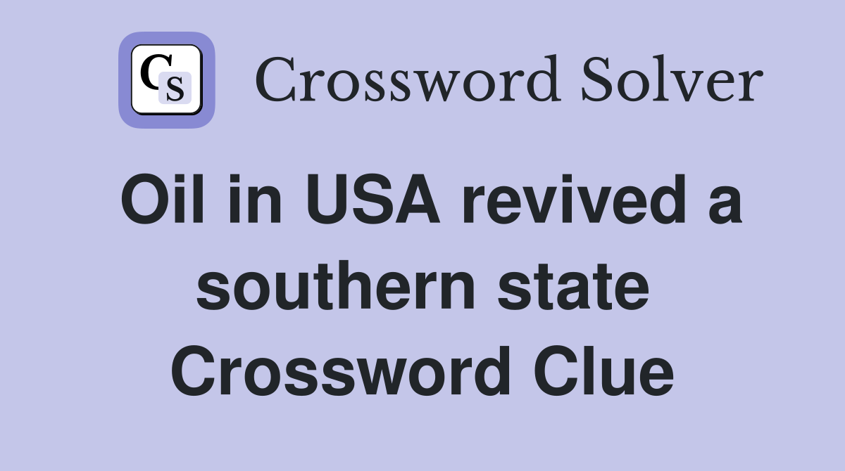 Oil in USA revived a southern state Crossword Clue