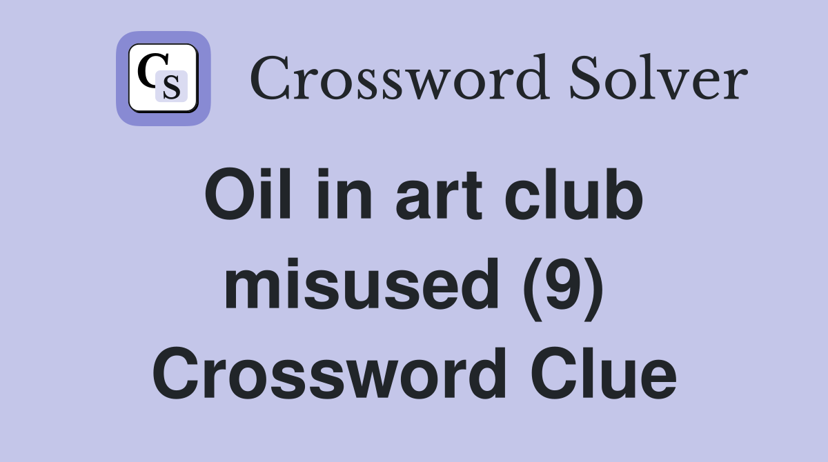 Oil in art club misused (9) Crossword Clue