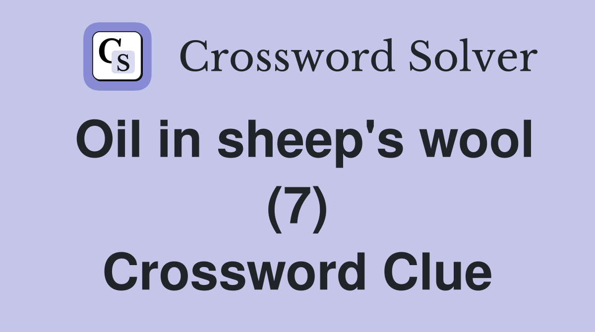 Oil in sheep's wool (7) Crossword Clue