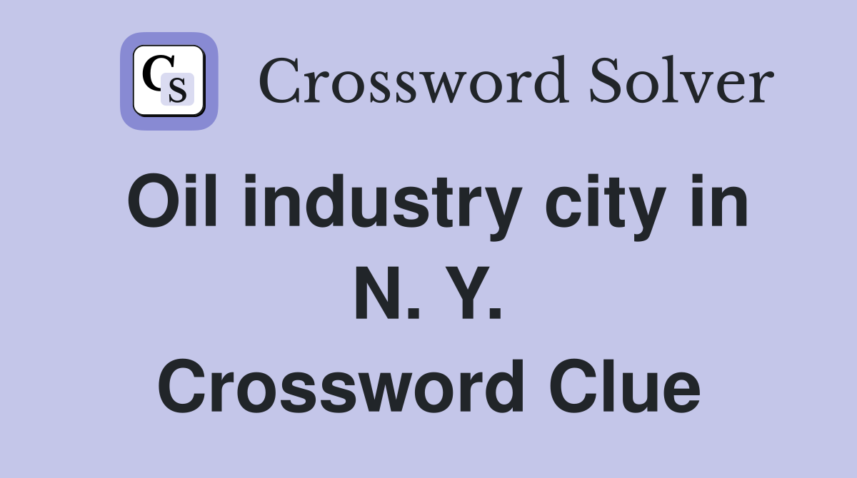Oil industry city in N. Y. Crossword Clue