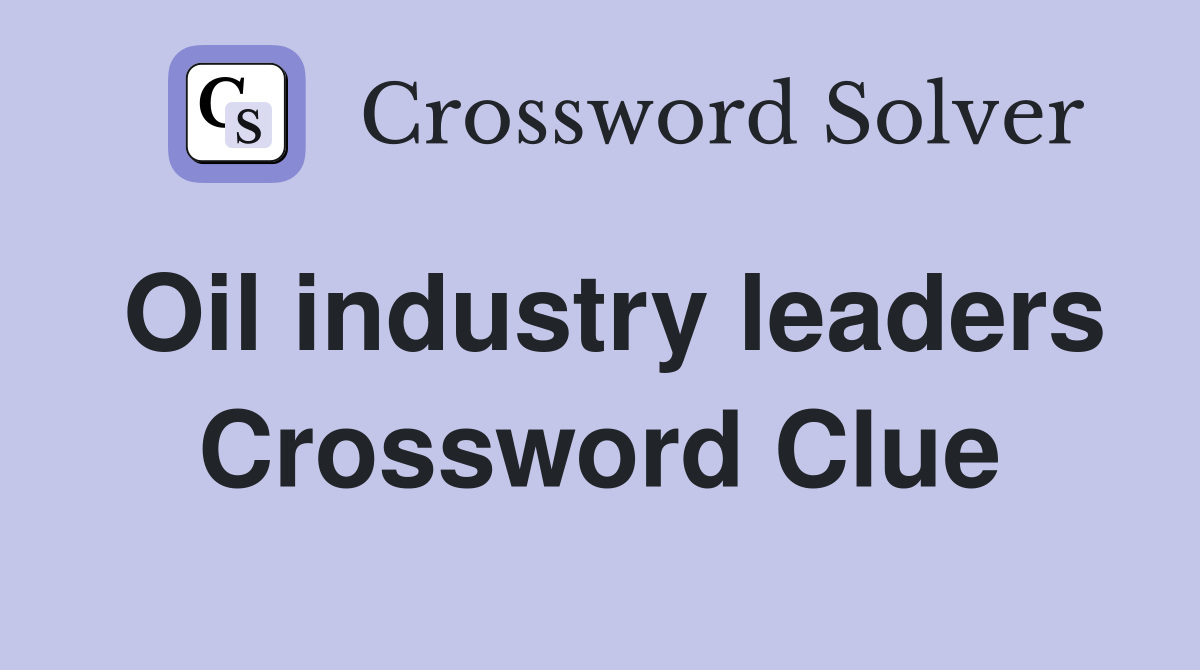 Oil industry leaders Crossword Clue