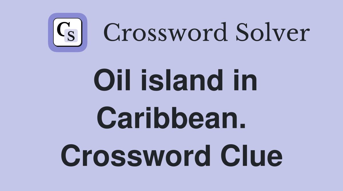 Oil island in Caribbean. Crossword Clue