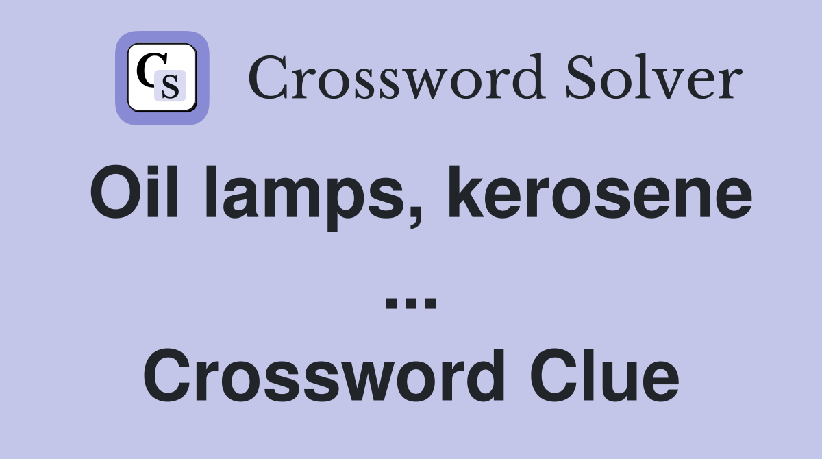 Oil lamps, kerosene ... Crossword Clue