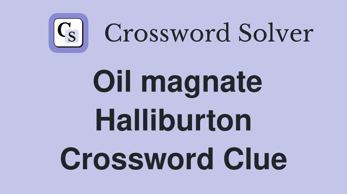 Oil magnate Halliburton Crossword Clue