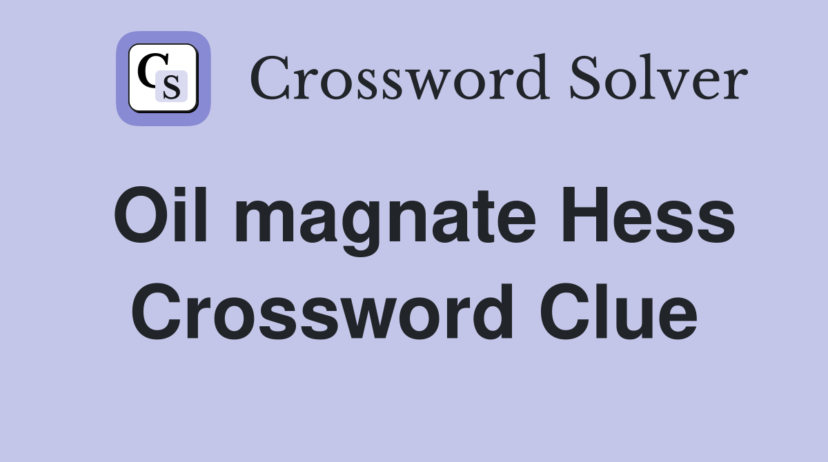 Oil magnate Hess Crossword Clue