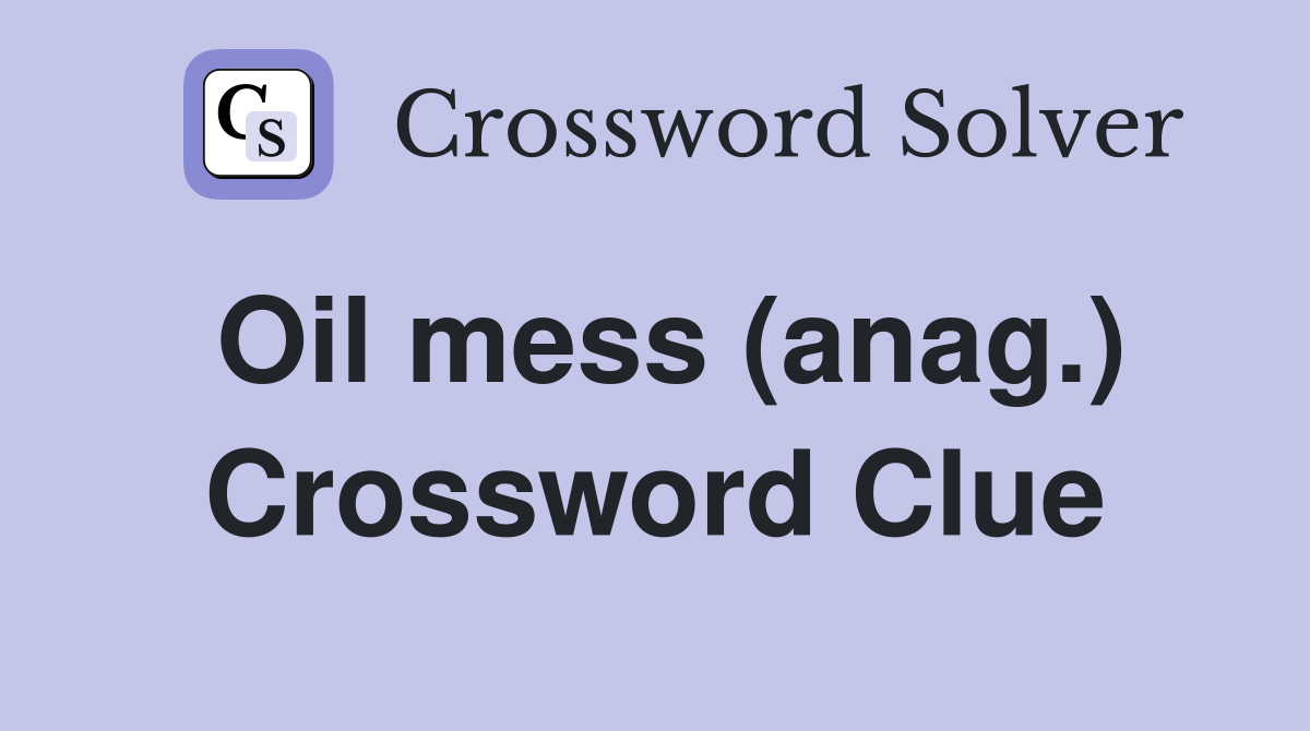 Oil mess (anag.) Crossword Clue
