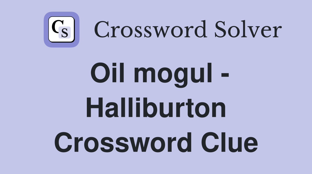 Oil mogul - Halliburton Crossword Clue
