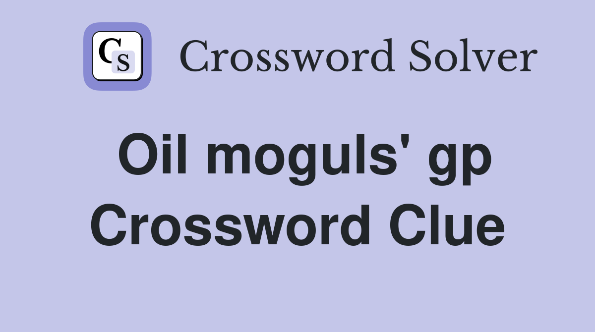 Oil moguls' gp Crossword Clue