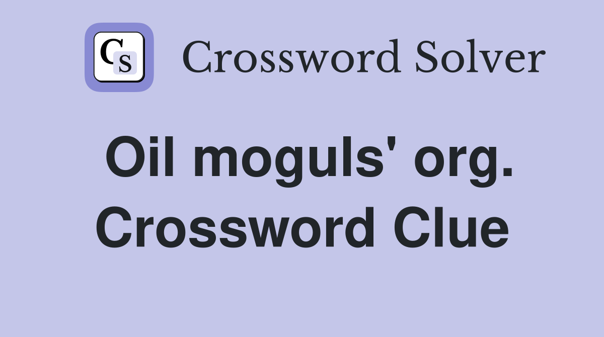 Oil moguls' org. Crossword Clue