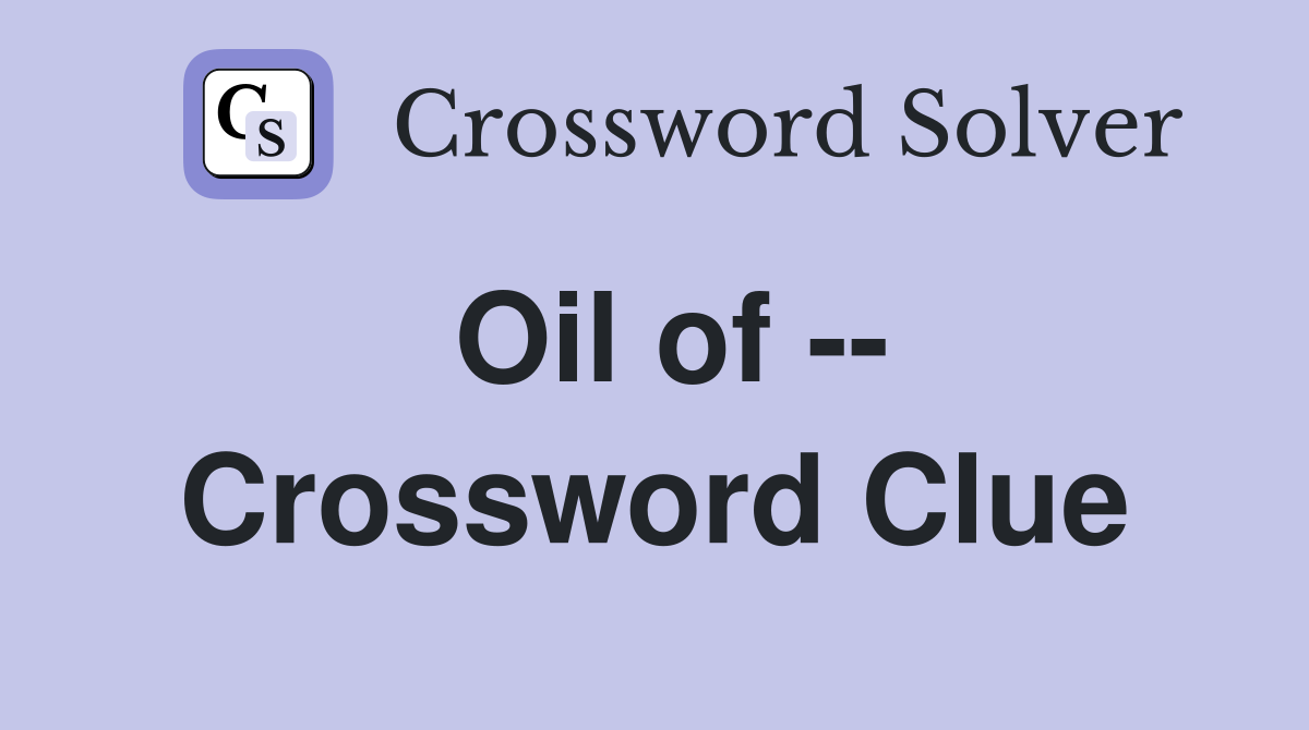 Oil of -- Crossword Clue