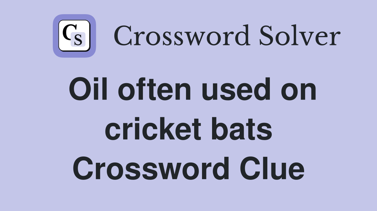 Oil often used on cricket bats Crossword Clue