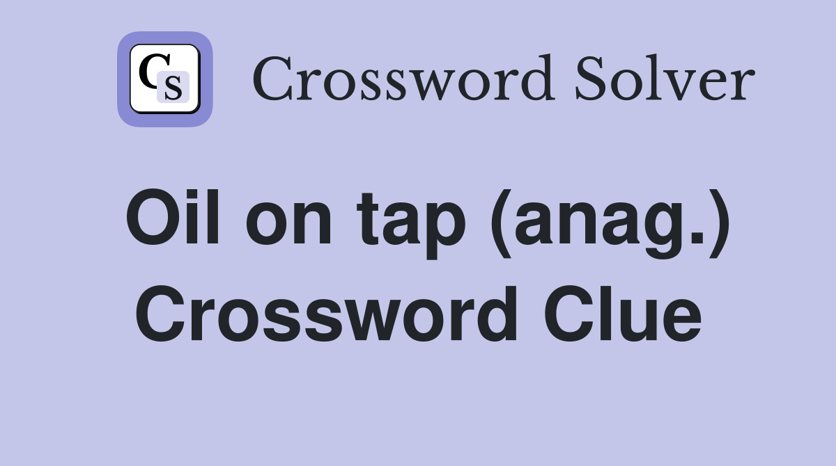 Oil on tap (anag.) Crossword Clue
