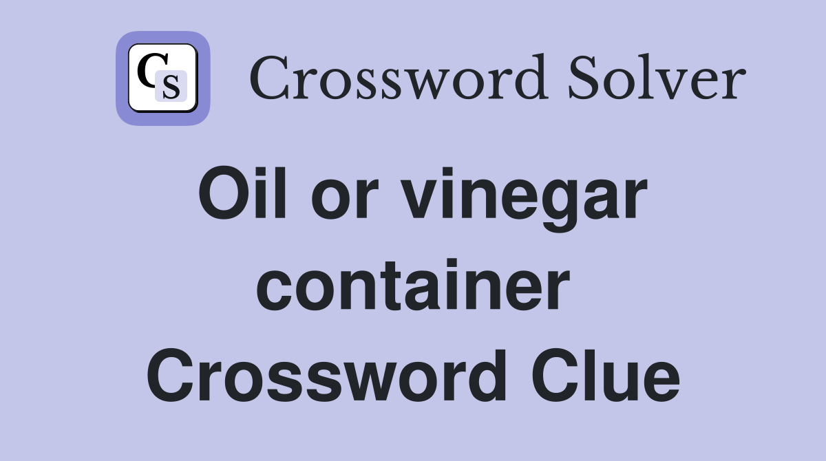 Oil or vinegar container Crossword Clue