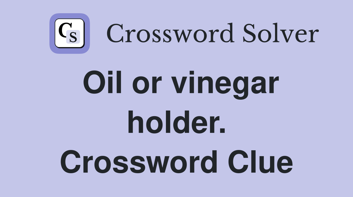Oil or vinegar holder. Crossword Clue