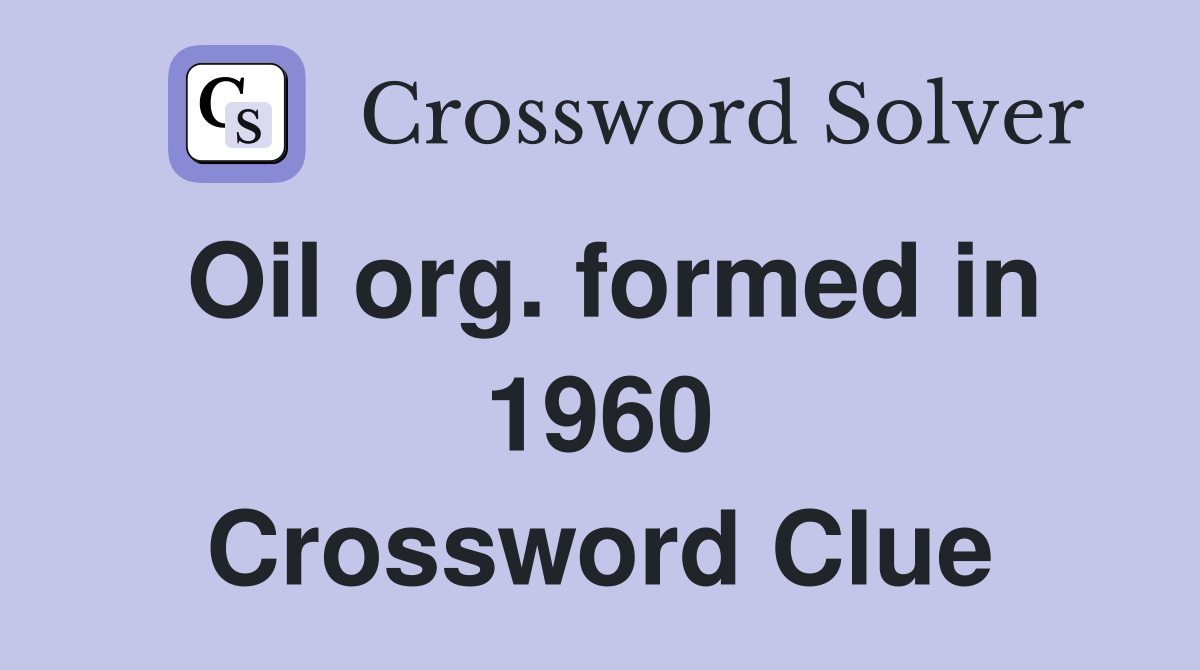 Oil org. formed in 1960 Crossword Clue