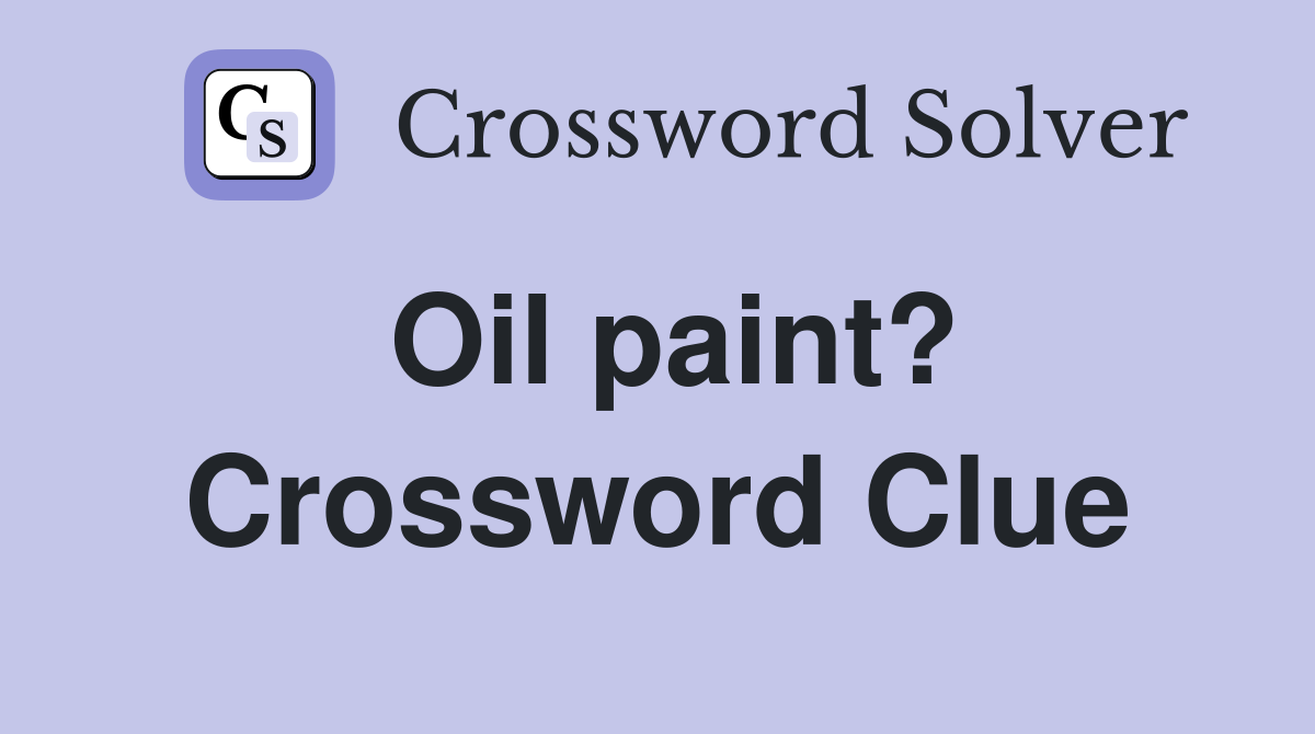 Oil paint? Crossword Clue