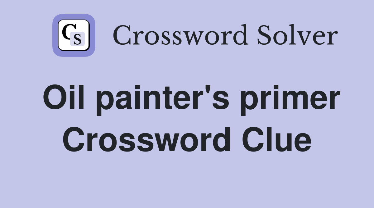 Oil painter's primer Crossword Clue