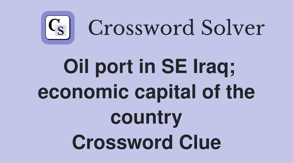 Oil port in SE Iraq; economic capital of the country Crossword Clue