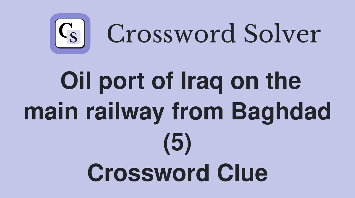 Oil port of Iraq on the main railway from Baghdad (5) Crossword Clue