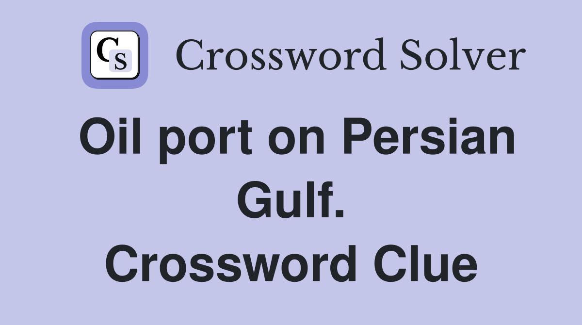 Oil port on Persian Gulf. Crossword Clue