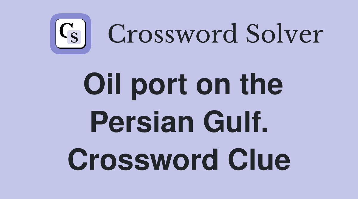 Oil port on the Persian Gulf. Crossword Clue