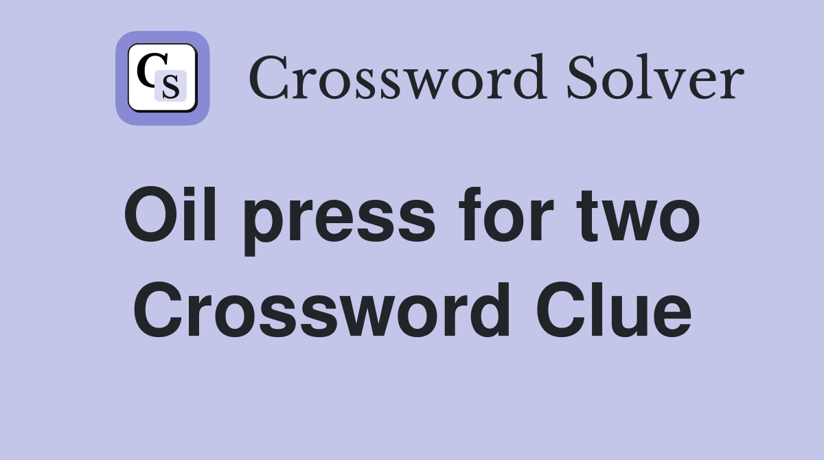 Oil press for two  Crossword Clue